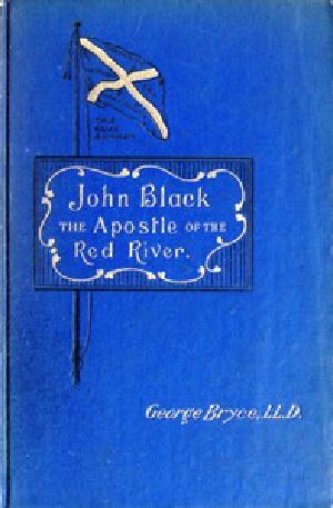 [Gutenberg 53576] • John Black, the Apostle of the Red River / Or, How the Blue Banner Was Unfurled on Manitoba Prairies